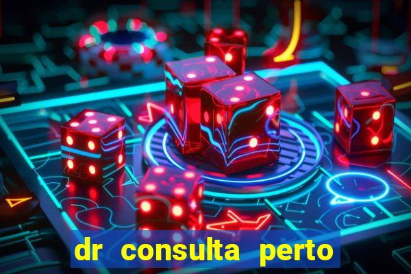 dr consulta perto de mim